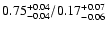 $\rm0.75^{+0.04}_{-0.04}/0.17^{+0.07}_{-0.06}$