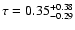 $\tau = 0.35^{+0.38}_{-0.29}$