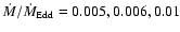 $\dot M/\dot M_{\rm Edd}=
0.005,0.006, 0.01$