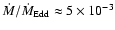 $\dot M/\dot M_{\rm {Edd}}\approx 5 \times 10^{-3}$