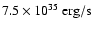 $7.5 \times 10^{35}~\rm {erg/s}$