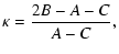 $\displaystyle \kappa = \frac{2B-A-C}{A-C},$