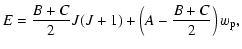 $\displaystyle E = \frac{B+C}{2} J(J+1) + \left( A - \frac{B+C}{2} \right) w_{\rm p},$