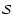 $\mathcal{S}$