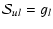 $\displaystyle \mathcal{S}_{ul} = g_l$