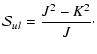 $\displaystyle \mathcal{S}_{ul} = \frac{J^2-K^2}{J} \cdot$