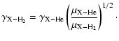 $\displaystyle \gamma_{\rm {X-H_2}} = \gamma_{\rm {X-He}} \left(
\frac{\mu_{\rm {X-He}}}{\mu_{\rm {X-H_2}}} \right)^{1/2}\cdot$