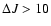 $\Delta J>10$
