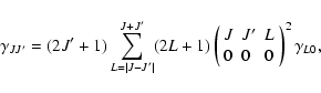\begin{displaymath}
\gamma_{JJ^{\prime}} = (2J^{\prime}+1)\sum_{L=\vert J-J^{\pr...
...\prime} & L \\
0 & 0 & 0
\end{array}\right)^{2}
\gamma_{L0},
\end{displaymath}