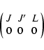 \begin{displaymath}\left(
\begin{array}{lll}
J & J^{\prime} & L \\
0 & 0 & 0
\end{array}\right)
\end{displaymath}