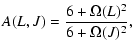 $\displaystyle A(L,J)=\frac{6+\Omega(L)^2}{6+\Omega(J)^2},$