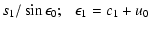 $\displaystyle s_1/\sin\epsilon_0 ;\ \ \ \epsilon_1=c_1+u_0$