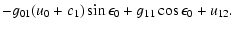 $\displaystyle -g_{01} (u_0 + c_1)\sin\epsilon_0 + g_{11}\cos\epsilon_0 + u_{12}.$