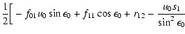 $\displaystyle \frac{1}{2}\Big[-f_{01} u_0 \sin\epsilon_0 + f_{11}\cos\epsilon_0 + r_{12}
-\frac{u_0s_1}{\sin^2\epsilon_0}$