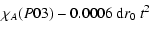 $\displaystyle \chi_A(P03) - 0.0006~ {\rm d}r_0~t^2$