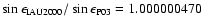 $\sin\epsilon_{{\rm IAU2000}}/\sin\epsilon_{{\rm P03}} = 1.000000470$