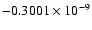 $-0.3001 \times 10^{-9}$