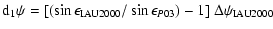 $\displaystyle {\rm d}_1\psi= [(\sin\epsilon_{{\rm IAU2000}}/\sin\epsilon_{P03}) - 1]\
\Delta\psi_{{\rm IAU2000}}$