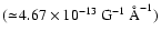 $(\simeq \!4.67 \times10^{-13}~{\rm G}^{-1} ~\mbox{\AA}^{-1})$