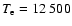 $T_{\rm e}=12~500$