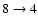 $8\rightarrow4$