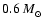 $0.6~M_{\hbox{$_\odot$ }}$