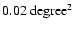 $0.02~{\rm degree}^2$