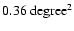$0.36~{\rm degree}^2$