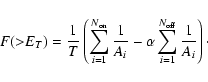 \begin{displaymath}F({>}E_T) = \frac{1}{T}\left(
\sum_{i=1}^{N_{{\rm on }}} \fr...
...\alpha
\sum_{i=1}^{N_{{\rm off}}} \frac{1}{A_i} \right)\cdot
\end{displaymath}