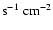 ${\rm s}^{-1}~{\rm cm}^{-2}$
