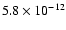 $5.8\times 10^{-12}$