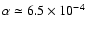 $\alpha \simeq 6.5 \times 10^{-4}$