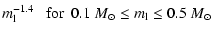 $\displaystyle m_{\rm l}^{-1.4}~~~{\rm for}~~0.1~M_{\odot} \le m_{\rm l} \le 0.5~M_{\odot}$