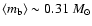 $\langle m_{\rm b} \rangle \sim 0.31~M_{\odot}$
