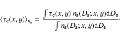 \begin{displaymath}\langle \tau_{\rm c}(x,y)\rangle _{n_{\rm s}}
= \frac {\int ...
...\rm s}}
{\int n_{\rm s}(D_{\rm s};x,y) {\rm d}D_{\rm s}}\cdot
\end{displaymath}
