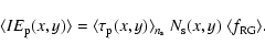\begin{displaymath}\langle IE_{\rm p}(x,y) \rangle =
\langle \tau_{\rm p}(x,y)\rangle_{n_{\rm s}} ~ N_{\rm s}(x,y)~ \langle f_{\rm RG} \rangle.
\end{displaymath}