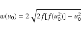 \begin{displaymath}w(u_0) = 2 \sqrt{2 f [f(u_0^2)]-u_0^2}
\end{displaymath}