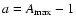 $a = A_{\rm max}-1$