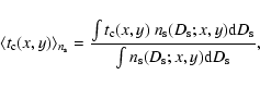 \begin{displaymath}\langle t_{\rm c}(x,y)\rangle _{n_{\rm s}}
= \frac {\int t_{...
...}D_{\rm s}}
{\int n_{\rm s}(D_{\rm s};x,y) {\rm d}D_{\rm s}},
\end{displaymath}