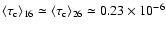 $\langle \tau_{\rm c}\rangle _{16} \simeq \langle \tau_{\rm c}\rangle _{26}
\simeq 0.23 \times 10^{-6}$