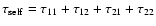$\tau_{\rm self} =
\tau_{11}+\tau_{12}+\tau_{21}+\tau_{22}$