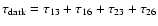 $\tau_{\rm dark} = \tau_{13}+\tau_{16}+\tau_{23}+\tau_{26}$
