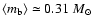 $\langle m_{\rm b}
\rangle \simeq 0.31 ~M_{\odot}$