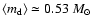 $\langle m_{\rm d} \rangle \simeq 0.53
~M_{\odot}$