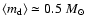 $\langle m_{\rm d} \rangle \simeq 0.5 ~M_{\odot}$