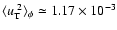 $\langle u_{\rm T}^{~2} \rangle_{\phi} \simeq 1.17
\times 10^{-3}$