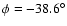 $\phi = -38.6^{\circ}$