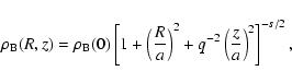 \begin{displaymath}\rho_{\rm B}(R,z) = \rho_{\rm B}(0) \left[ 1+ \left( \frac {R}{a}\right)^2 +q^{-2}
\left( \frac {z}{a}\right)^2\right]^{-s/2},
\end{displaymath}