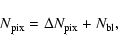 \begin{displaymath}N_{\rm pix} = \Delta N_{\rm pix} + N_{\rm bl},
\end{displaymath}