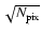 $\sqrt{N_{\rm pix}}$